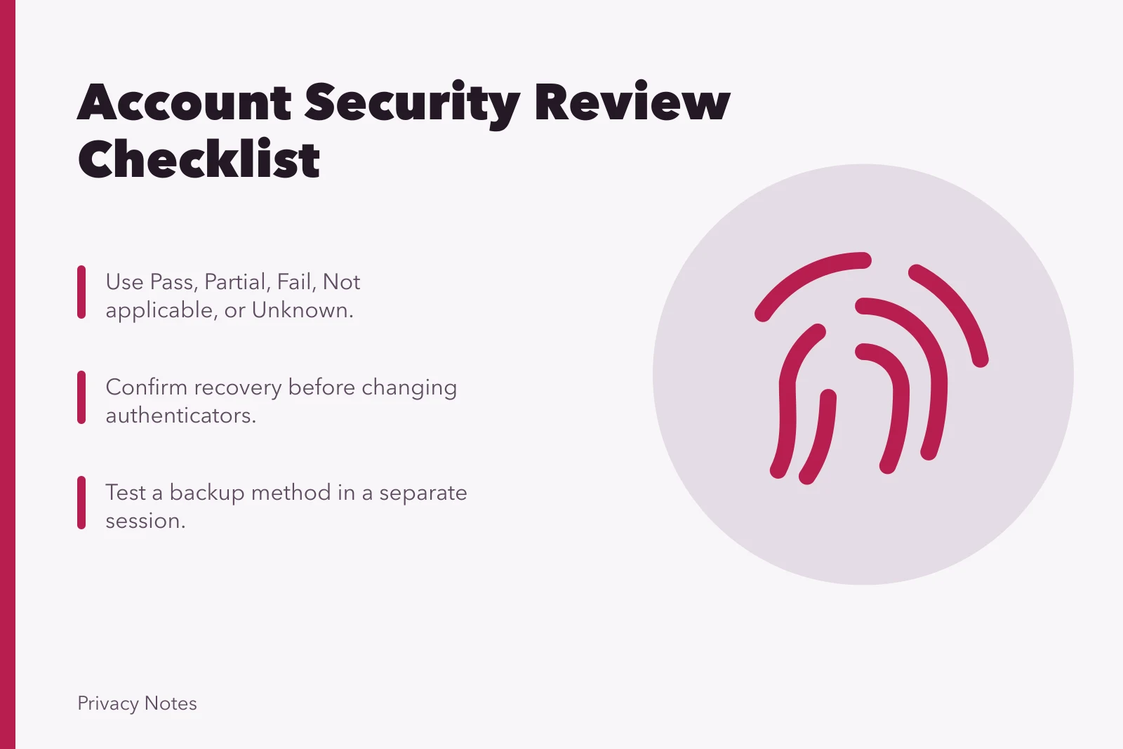 Checklist for account email, password, passkey, MFA, recovery, sessions, devices, and alerts. Account email, password, passkey, multifactor, recovery, session, device, and alert checklist