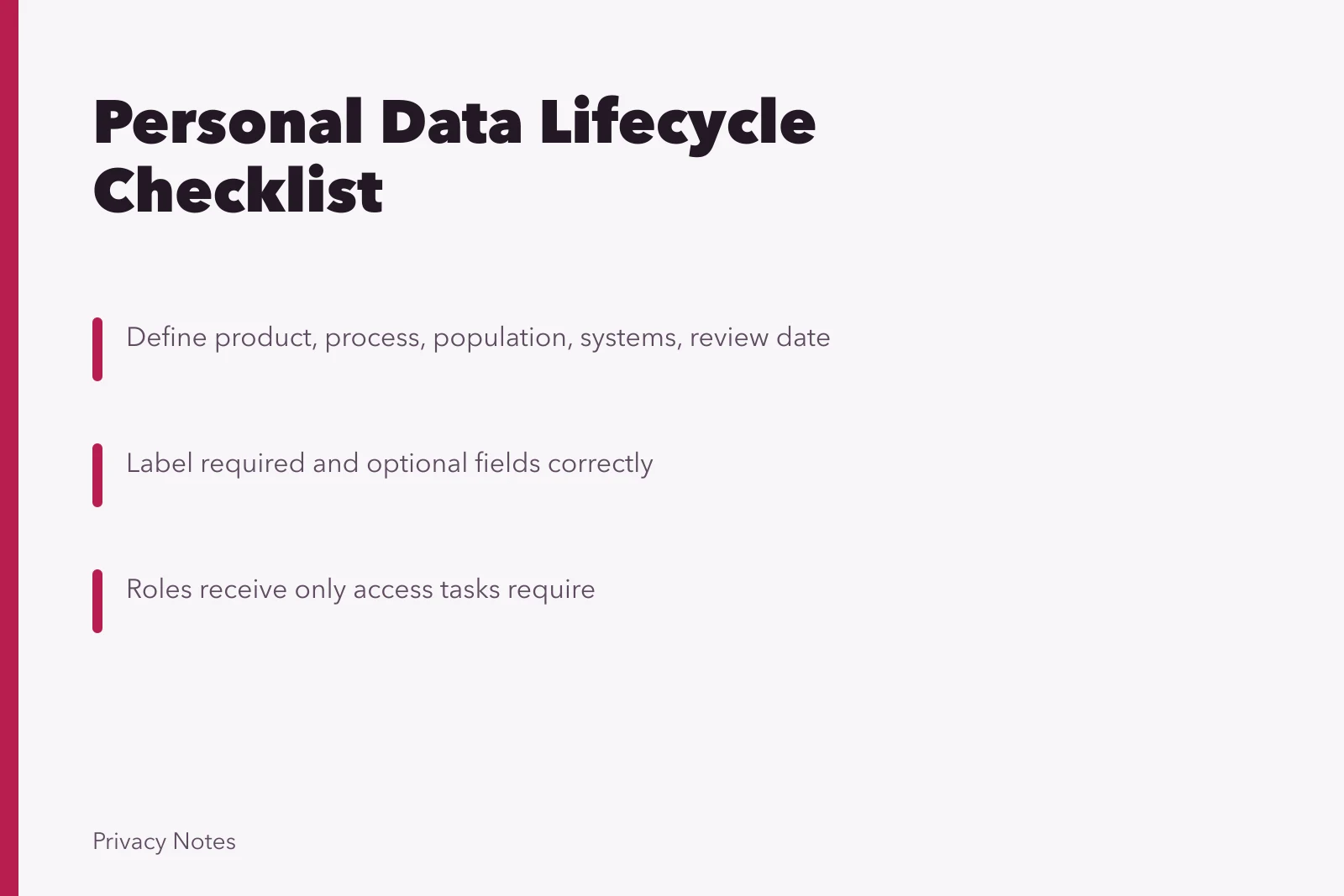 Checklist for personal data lifecycle review. Personal data collection, purpose, access, sharing, retention, security, and deletion checklist